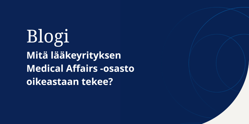 Mitä lääkeyrityksen Medical Affairs -osasto oikeastaan tekee?